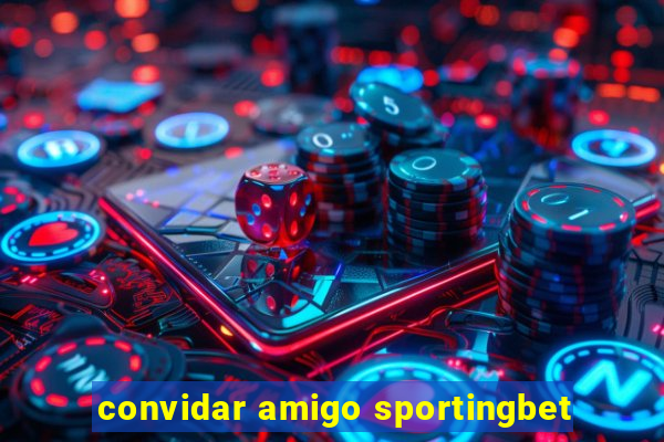 convidar amigo sportingbet